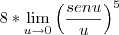 8* \lim_{u \to 0}\left( \frac{senu}{u} \right)^5