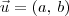 \vec{u} = (a,\,b) \vec{u} = (a,\,b)