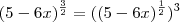 (5-6x)^{\frac{3}{2}} = ((5-6x)^{\frac{1}{2}})^3