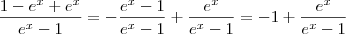 \frac{1 - e^x + e^x} {e^x - 1} =  - \frac{e^x - 1}{e^x - 1} +  \frac{e^x}{e^x - 1} =  - 1 + \frac{e^x}{e^x - 1}