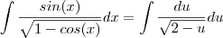 \int \frac{sin(x)}{\sqrt{1 - cos(x)}}dx  =  \int  \frac{du}{\sqrt{2-u}} du