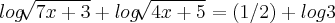 log\sqrt[]{7x+3}+log\sqrt[]{4x+5}=(1/2)+log3