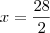 x = \frac{28}{2}