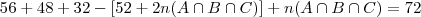 56 + 48 + 32 - [52 + 2n(A\cap B\cap C)] + n(A\cap B\cap C) = 72