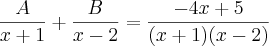 \frac{A}{x+1} + \frac{B}{x-2} = \frac{-4x+5}{(x+1)(x-2)}