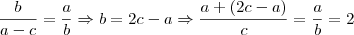 \frac{b}{a-c}=\frac{a}{b}\Rightarrow b=2c-a \Rightarrow \frac{a+(2c-a)}{c}=\frac{a}{b}=2 \frac{b}{a-c}=\frac{a}{b}\Rightarrow b=2c-a \Rightarrow \frac{a+(2c-a)}{c}=\frac{a}{b}=2