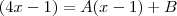 (4x-1) = A(x-1) + B (4x-1) = A(x-1) + B