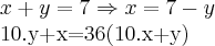 x+y=7\Rightarrow x=7-y


10.y+x=36(10.x+y)