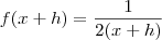 f(x+h) = \frac{1}{2(x+h)} f(x+h) = \frac{1}{2(x+h)}