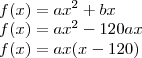 \\ f(x) = ax^2 + bx \\ f(x) = ax^2 - 120ax \\ f(x) = ax(x - 120)