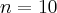 n=10 n=10