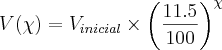 V(\chi) =   {V}_{inicial} \times {\left( \frac{11.5}{100} \right)}^{\chi}