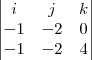 \begin{vmatrix}
   i & j & k \\ 
   -1 & -2 & 0  \\ 
   -1 & -2 & 4 
 \end{vmatrix}