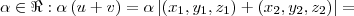 \alpha \in\Re:\alpha\left(u+v \right)=\alpha\left|\left({x}_{1},{y}_{1},{z}_{1}\right)+\left({x}_{2},{y}_{2},{z}_{2}\right)\right|=