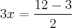 3x= \frac{12 - 3}{2}