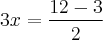 3x= \frac{12 - 3}{2} 3x= \frac{12 - 3}{2}