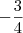 -\frac34 -\frac34