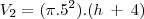 {V}_{2} = (\pi.{5}^{2}).(h\:+\:4)