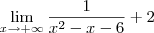 \lim_{x\to +\infty} \frac{1}{{x}^{2}-x-6}+2