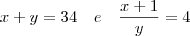 x + y = 34 \quad e \quad \frac{x+1}{y} = 4