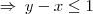 \Rightarrow\:y-x\leq1 \Rightarrow\:y-x\leq1