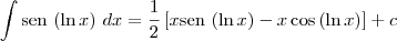 \int \textrm{sen}\,\left(\ln x \right)\,dx = \frac{1}{2}\left[x \textrm{sen}\,\left(\ln x \right) - x\cos \left( \ln x \right)\right] + c