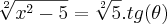 \sqrt[2]{{x}^{2}-5} = \sqrt[2]{5}.tg(\theta)