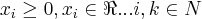 {x}_{i}\geq 0,{x}_{i}\in\Re...i,k\in N {x}_{i}\geq 0,{x}_{i}\in\Re...i,k\in N