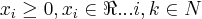 {x}_{i}\geq 0,{x}_{i}\in\Re...i,k\in N