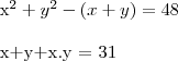 \begin{align}

   {x}^{2}+{y}^{2}-(x+y) &= 48 \\ 

 
   x+y+x.y &= 31 
\end{align}