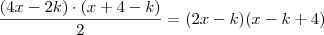 \frac{(4x - 2k) \cdot (x+4-k)}{2} = (2x-k)(x-k+4) \frac{(4x - 2k) \cdot (x+4-k)}{2} = (2x-k)(x-k+4)