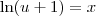 \ln(u + 1) = x \ln(u + 1) = x