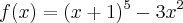 f(x) = (x+1)^5 - 3x^2 f(x) = (x+1)^5 - 3x^2