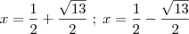 x = \frac{1}{2} + \frac{\sqrt{13}}{2}\; ; \;x = \frac{1}{2} - \frac{\sqrt{13}}{2}