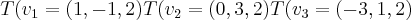 T({v}_{1}=(1,-1,2) T({v}_{2}=(0,3,2) T({v}_{3}=(-3,1,2)