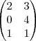 \begin{pmatrix}
   2 & 3  \\ 
   0 & 4   \\ 
   1 & 1 
\end{pmatrix}