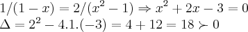 1/(1-x)=2/({x}^{2}-1)\Rightarrow {x}^{2}+2x-3=0
\Delta={2}^{2}-4.1.(-3)=4+12=18\succ 0 1/(1-x)=2/({x}^{2}-1)\Rightarrow {x}^{2}+2x-3=0
\Delta={2}^{2}-4.1.(-3)=4+12=18\succ 0