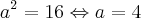 a^2=16 \Leftrightarrow a=4