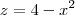 z=4-x^2 z=4-x^2