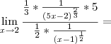 \lim_{x\rightarrow2}\frac{\frac{1}{3}*\frac{1}{(5x-2)^\frac{2}{3}}*5}{\frac{1}{2}*\frac{1}{(x-1)^\frac{1}{2}}}=