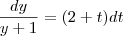 \frac{dy}{y +1} = (2+t)dt \frac{dy}{y +1} = (2+t)dt