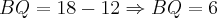 BQ = 18-12 \Rightarrow BQ = 6