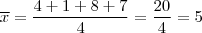 \overline{x}=\dfrac{4+1+8+7}{4}=\dfrac{20}{4}=5 \overline{x}=\dfrac{4+1+8+7}{4}=\dfrac{20}{4}=5