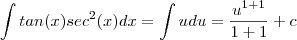 \int tan(x) sec^2(x) dx = \int u du = \frac{u^{1+1}}{1+1} + c \int tan(x) sec^2(x) dx = \int u du = \frac{u^{1+1}}{1+1} + c
