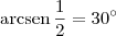 \textrm{arcsen}\,\frac{1}{2} = 30^\circ