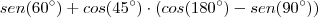 sen (60^{\circ}) + cos(45^{\circ}) \cdot ( cos(180^{\circ}) - sen(90^{\circ}))
