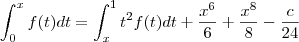 \int_0^x f(t)dt = \int_x^1t^2f(t)dt+\frac{x^6}{6}+\frac{x^8}{8}-\frac{c}{24} \int_0^x f(t)dt = \int_x^1t^2f(t)dt+\frac{x^6}{6}+\frac{x^8}{8}-\frac{c}{24}