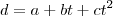 d = a + bt + ct^2 d = a + bt + ct^2