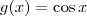 g(x) = \cos x