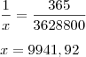 \\ \frac{1}{x} = \frac{365}{3628800} \\\\ x = 9941,92